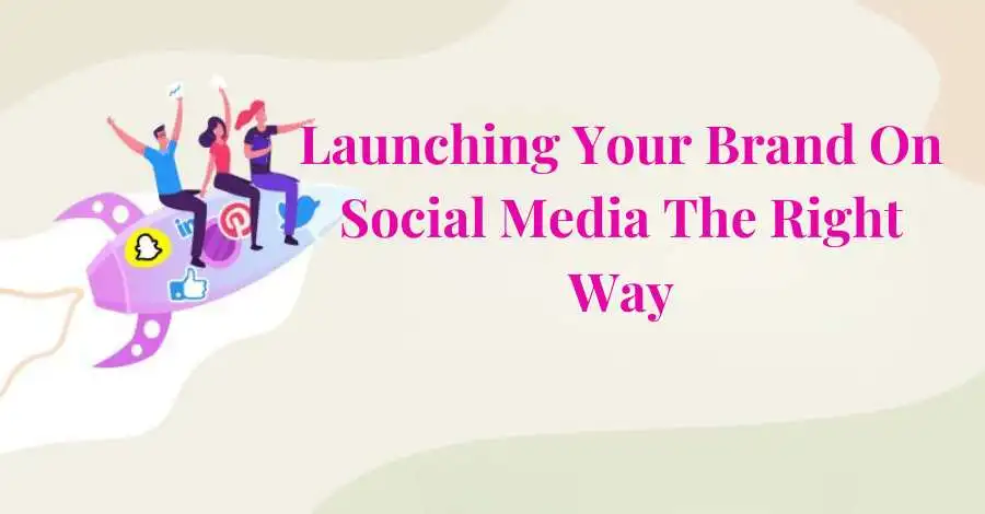 Launching Your Brand On Social Media The Right Way 1