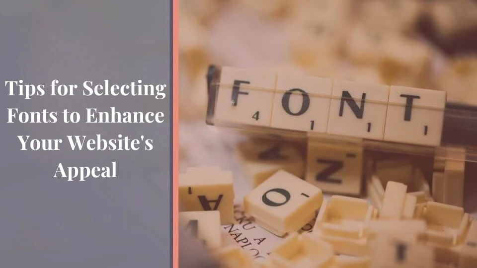 Tips for Selecting Fonts to Enhance Your Website's Appeal